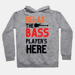 RELAX THE BASS PLAYER IS HERE Hoodie